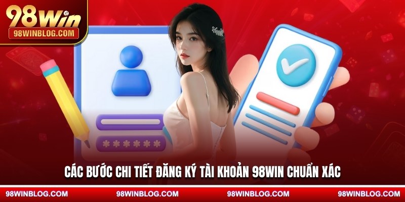 Các bước chi tiết đăng ký tài khoản 98WIN chuẩn xác