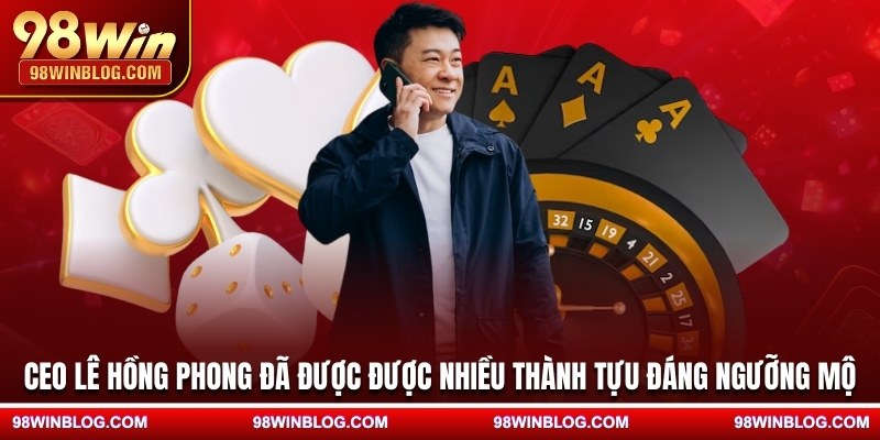 CEO Lê Hồng Phong đã được được nhiều thành tựu đáng ngưỡng mộ