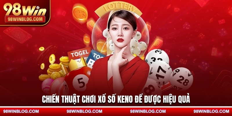 Chiến thuật chơi xổ số keno để được hiệu quả