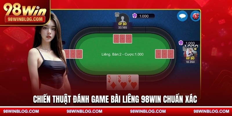 Chiến thuật đánh game bài Liêng 98WIN chuẩn xác