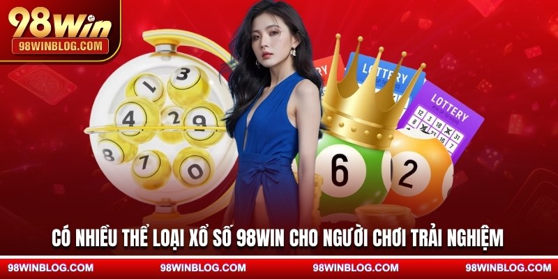 Có nhiều thể loại xổ số 98WIN cho người chơi trải nghiệm