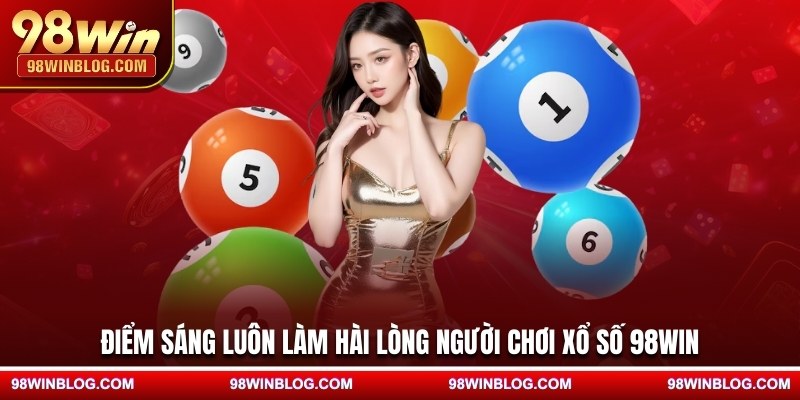 Điểm sáng luôn làm hài lòng người chơi xổ số 98WIN