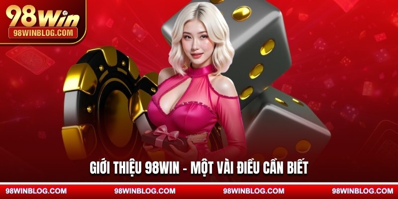 Giới thiệu 98WIN - Một vài điều cần biết