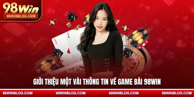 Giới thiệu một vài thông tin về game bài 98WIN