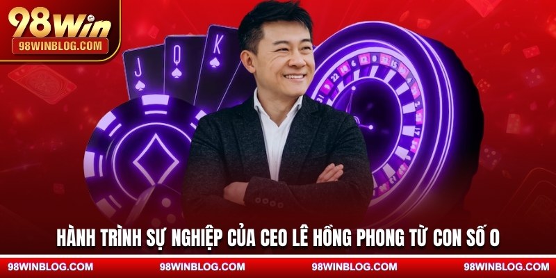 Hành trình sự nghiệp của CEO Lê Hồng Phong từ con số 0