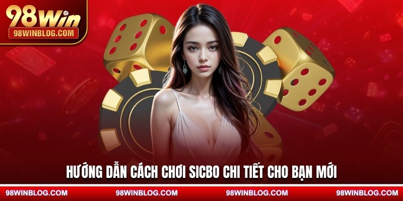 Hướng dẫn cách chơi sicbo chi tiết cho bạn mới