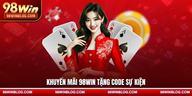 Khuyến mãi 98WIN tặng code sự kiện