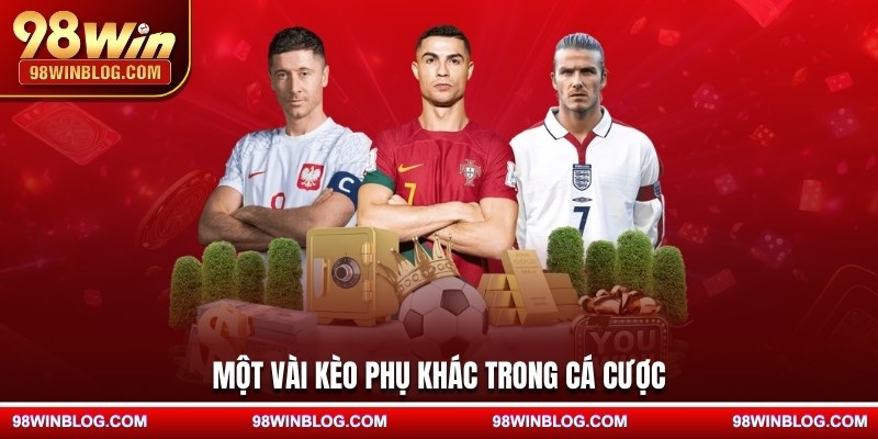 Một vài kèo phụ khác trong cá cược