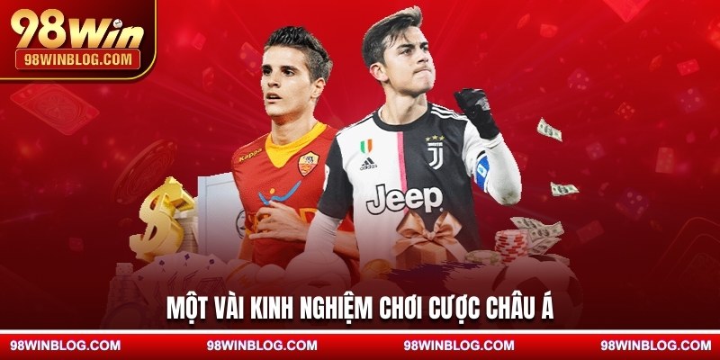 Một vài kinh nghiệm chơi cược châu Á