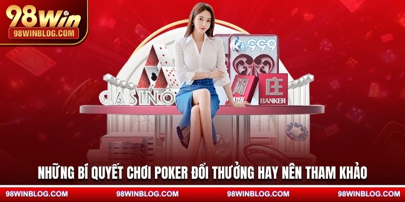 Những bí quyết chơi Poker đổi thưởng hay nên tham khảo