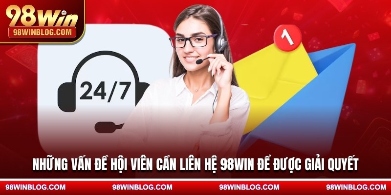 Những vấn đề hội viên cần liên hệ 98WIN để được giải quyết