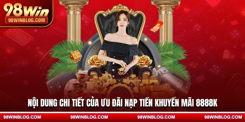 Nội dung chi tiết của ưu đãi nạp tiền khuyến mãi 8888K