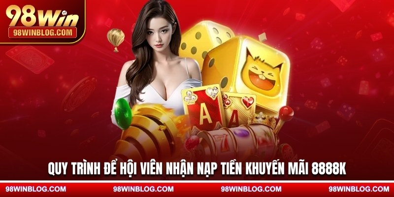Quy trình để hội viên nhận nạp tiền khuyến mãi 8888K