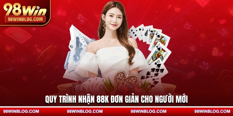 Quy trình nhận 88K đơn giản cho người mới