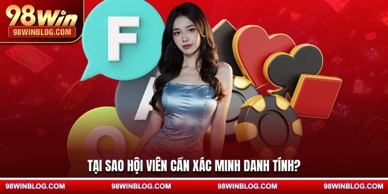 Tại sao hội viên cần xác minh danh tính?