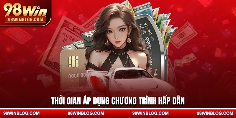 Thời gian áp dụng chương trình hấp dẫn