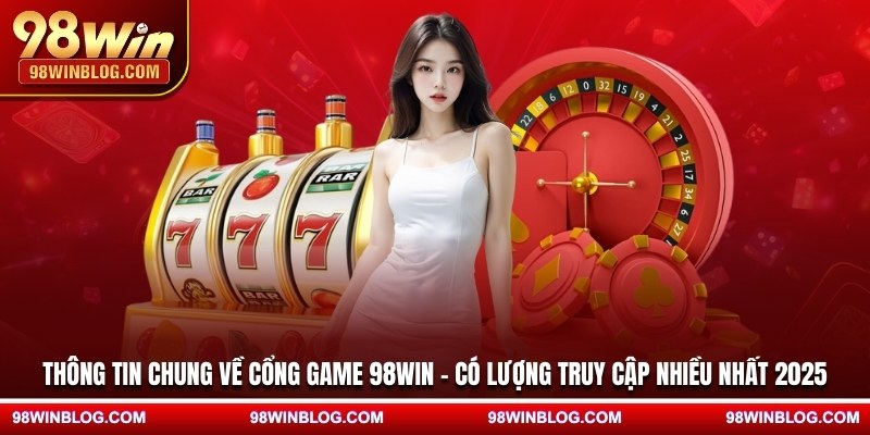 Thông tin chung về nhà cái 98WIN - Có lượng truy cập nhiều nhất 2025