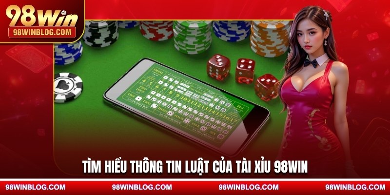 Tìm hiểu thông tin luật của tài xỉu 98WIN