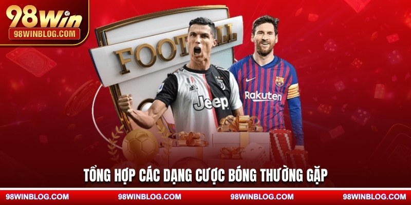 Tổng hợp các dạng cược bóng thường gặp