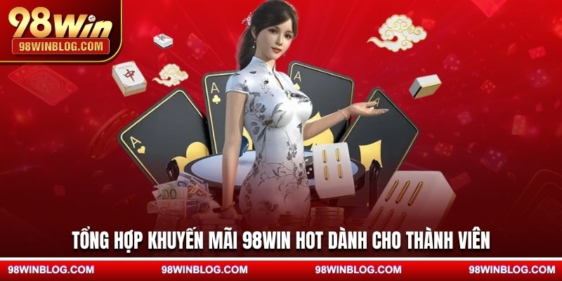 Tổng hợp khuyến mãi 98WIN hot dành cho thành viên
