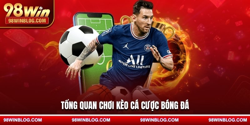 Tổng quan chơi kèo cá cược bóng đá